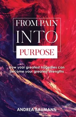 Del Dolor al Propósito: Cómo tus mayores tragedias pueden convertirse en tus mayores fortalezas - From Pain Into Purpose: How your greatest tragedies can become your greatest strengths