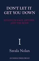 Don't Let It Get You Down - Ensayos sobre raza, género y cuerpo - Don't Let It Get You Down - Essays on Race, Gender and the Body