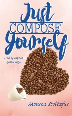 Compóngase: Encontrar la esperanza en el café derramado - Just Compose Yourself: Finding Hope in Spilled Coffee