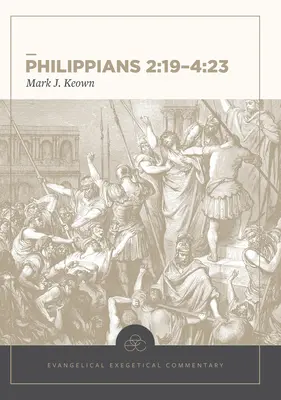 Filipenses 2:19-4:23: Comentario exegético evangélico - Philippians 2:19-4:23: Evangelical Exegetical Commentary