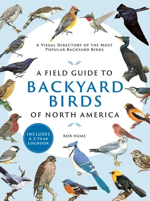 A Field Guide to Backyard Birds of North America: Un directorio visual de las aves de traspatio más populares - A Field Guide to Backyard Birds of North America: A Visual Directory of the Most Popular Backyard Birds