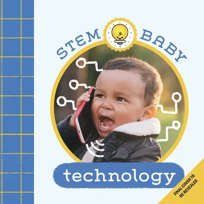 Stem Baby: Tecnología: (Libros de Stem para bebés, libros de Tinker y Maker para bebés) - Stem Baby: Technology: (Stem Books for Babies, Tinker and Maker Books for Babies)