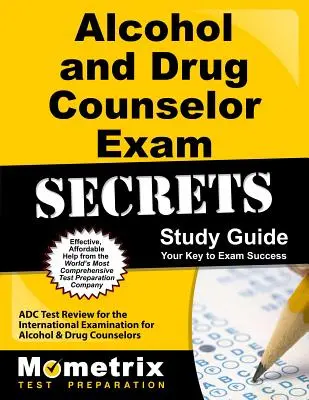 Guía de estudio para el examen de consejero de alcohol y drogas: ADC Test Review for the International Examination for Alcohol and Drug Counselors. - Alcohol and Drug Counselor Exam Secrets Study Guide: ADC Test Review for the International Examination for Alcohol and Drug Counselors