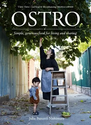 Ostro: Comida sencilla y generosa para vivir y compartir - Ostro: Simple, Generous Food for Living and Sharing