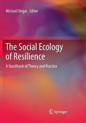 La ecología social de la resiliencia: Un manual de teoría y práctica - The Social Ecology of Resilience: A Handbook of Theory and Practice