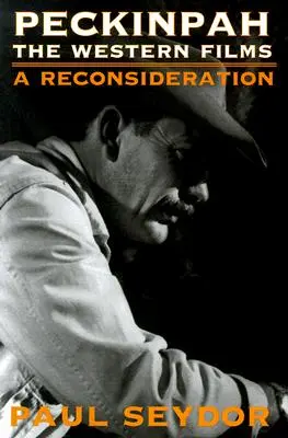 Peckinpah: Las películas del Oeste - Una reconsideración - Peckinpah: The Western Films--A Reconsideration