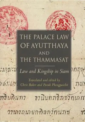 La ley palaciega de Ayutthaya y el Thammasat: Derecho y realeza en Siam - The Palace Law of Ayutthaya and the Thammasat: Law and Kingship in Siam