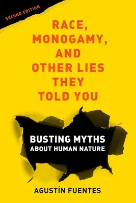 Raza, monogamia y otras mentiras que te contaron, segunda edición: Desmontando mitos sobre la naturaleza humana - Race, Monogamy, and Other Lies They Told You, Second Edition: Busting Myths about Human Nature