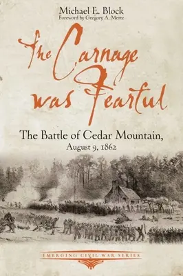 The Carnage Was Fearful: La batalla de Cedar Mountain, 9 de agosto de 1862 - The Carnage Was Fearful: The Battle of Cedar Mountain, August 9, 1862