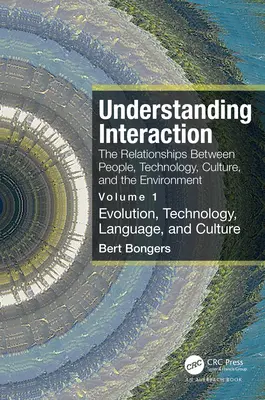 Comprender la interacción: Las relaciones entre las personas, la tecnología, la cultura y el medio ambiente: Volumen 1: Evolución, tecnología, lenguaje - Understanding Interaction: The Relationships Between People, Technology, Culture, and the Environment: Volume 1: Evolution, Technology, Language