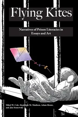 Cometas voladoras: Narrativas de la alfabetización carcelaria en ensayos y arte - Flying Kites: Narratives of Prison Literacies in Essays and Art