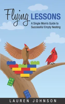 Lecciones de vuelo: La guía de una madre soltera para el éxito del nido vacío - Flying Lessons: A Single Mom's Guide to Successful Empty Nesting