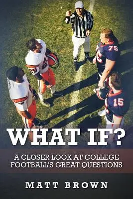 ¿Y si...? Los grandes interrogantes del fútbol universitario - What If?: A closer look at college football's great questions