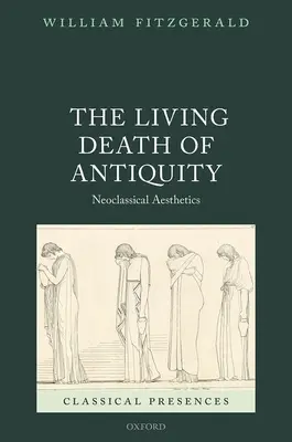 La muerte en vida de la Antigüedad: La estética neoclásica - The Living Death of Antiquity: Neoclassical Aesthetics