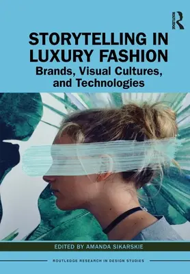Storytelling en la moda de lujo: Marcas, culturas visuales y tecnologías - Storytelling in Luxury Fashion: Brands, Visual Cultures, and Technologies