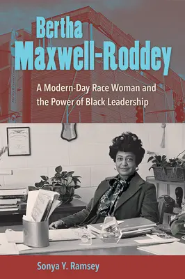 Bertha Maxwell-Roddey: una mujer de raza moderna y el poder del liderazgo negro - Bertha Maxwell-Roddey: A Modern-Day Race Woman and the Power of Black Leadership