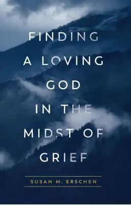 Encontrar a un Dios amoroso en medio del dolor - Finding a Loving God in the Midst of Grief