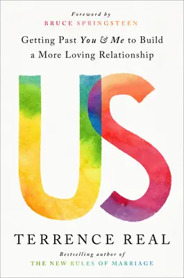 Nosotros: Cómo superar el tú y yo para construir una relación más amorosa - Us: Getting Past You and Me to Build a More Loving Relationship