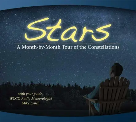 Las estrellas: Un recorrido mes a mes por las constelaciones: Con su guía Mike Lynch - Stars: A Month-By-Month Tour of the Constellations: With Your Guide Mike Lynch