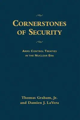 Piedras angulares de la seguridad: Los tratados de control de armamentos en la era nuclear - Cornerstones of Security: Arms Control Treaties in the Nuclear Era