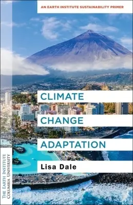 Adaptación al cambio climático: Un manual de sostenibilidad del Instituto de la Tierra - Climate Change Adaptation: An Earth Institute Sustainability Primer