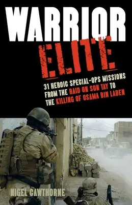 Élite guerrera: 31 heroicas misiones de operaciones especiales desde la incursión en Son Tay hasta el asesinato de Osama Bin Laden - Warrior Elite: 31 Heroic Special-Ops Missions from the Raid on Son Tay to the Killing of Osama Bin Laden