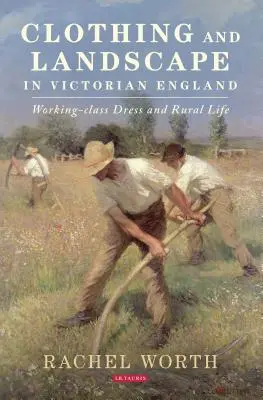 Ropa y paisaje en la Inglaterra victoriana: Working-Class Dress and Rural Life - Clothing and Landscape in Victorian England: Working-Class Dress and Rural Life