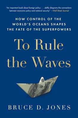 Dominar las olas: Cómo el control de los océanos determina el destino de las superpotencias - To Rule the Waves: How Control of the World's Oceans Shapes the Fate of the Superpowers