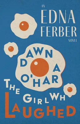 Dawn O'Hara, la chica que reía - Una novela de Edna Ferber;Con una introducción de Rogers Dickinson - Dawn O'Hara, The Girl Who Laughed - An Edna Ferber Novel;With an Introduction by Rogers Dickinson