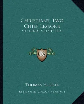 Las dos principales lecciones de los cristianos: Negación de sí mismo y prueba de sí mismo - Christians' Two Chief Lessons: Self Denial and Self Trial