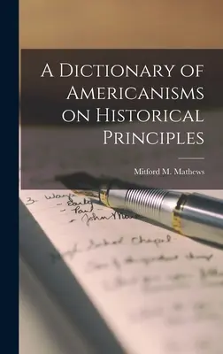 Diccionario de americanismos sobre principios históricos (Mathews Mitford M. (Mitford McLeod)) - A Dictionary of Americanisms on Historical Principles (Mathews Mitford M. (Mitford McLeod))