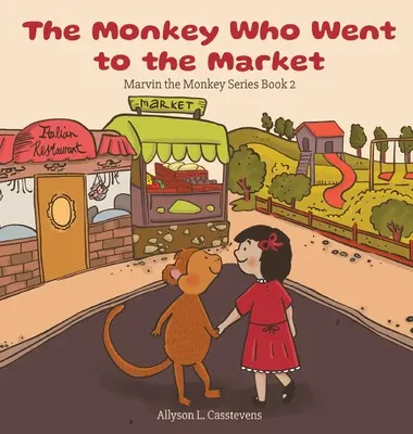 El mono que fue al mercado: Serie Marvin el Mono Libro 2 - The Monkey Who Went to the Market: Marvin the Monkey Series Book 2