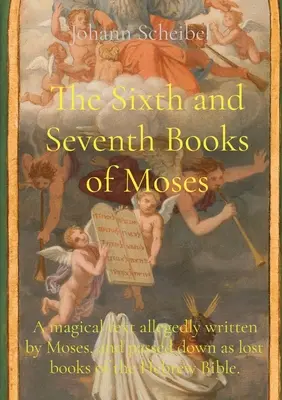 Los libros sexto y séptimo de Moisés: Un texto mágico supuestamente escrito por Moisés y transmitido como libros perdidos de la Biblia hebrea. - The Sixth and Seventh Books of Moses: A magical text allegedly written by Moses, and passed down as lost books of the Hebrew Bible.