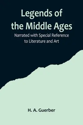 Leyendas de la Edad Media; narradas con especial referencia a la literatura y el arte - Legends of the Middle Ages; Narrated with Special Reference to Literature and Art