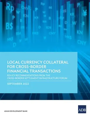 Garantías en moneda local para las transacciones financieras transfronterizas: Recomendaciones políticas del Foro sobre Infraestructura de Liquidación Transfronteriza - Local Currency Collateral for Cross-Border Financial Transactions: Policy Recommendations from the Cross-Border Settlement Infrastructure Forum