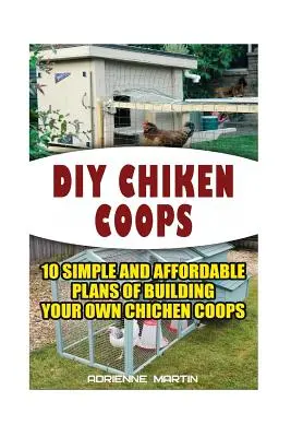 DIY Gallineros: 10 planes simples y asequibles para la construcción de sus propios gallineros: (gallinas de patio trasero para principiantes, Ideas de construcción para gallinas de patio trasero) - DIY Chicken Coops: 10 Simple and Affordable Plans For Building Your Own Chicken Coops: (Backyard Chickens for Beginners, Building Ideas f