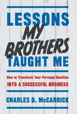 Lecciones que me enseñaron mis hermanos: cómo transformar tus cualidades personales en un negocio de éxito - Lessons My Brothers Taught Me: How to Transform Your Personal Qualities Into A Successful Business