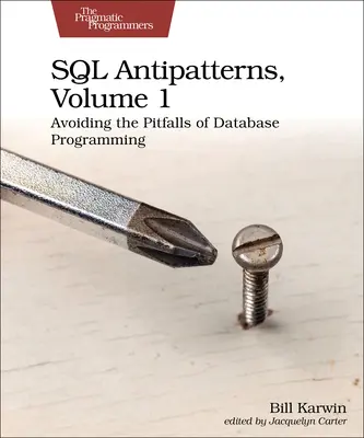 SQL Antipatterns, Volume 1: Evitar las trampas de la programación de bases de datos - SQL Antipatterns, Volume 1: Avoiding the Pitfalls of Database Programming