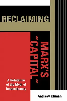 El capital de Marx: Refutación del mito de la incoherencia - Reclaiming Marx's 'Capital': A Refutation of the Myth of Inconsistency