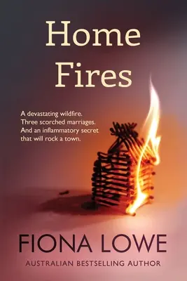 Incendios domésticos: Un devastador incendio forestal, tres matrimonios calcinados y un secreto incendiario que sacudirá un pueblo. - Home Fires: A devastating wildfire, three scorched marriages and an inflammatory secret that will rock a town.