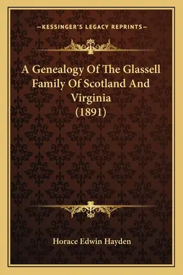 Genealogía de la familia Glassell de Escocia y Virginia (1891) - A Genealogy Of The Glassell Family Of Scotland And Virginia (1891)