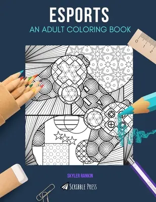 Esports: UN LIBRO PARA COLOREAR PARA ADULTOS Un libro para colorear ESports para adultos - Esports: AN ADULT COLORING BOOK: An ESports Coloring Book For Adults