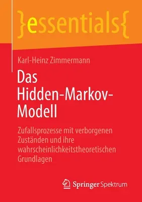 Das Hidden-Markov-Modell: Zufallsprozesse Mit Verborgenen Zustnden und Ihre Wahrscheinlichkeitstheoretischen Grundlagen - Das Hidden-Markov-Modell: Zufallsprozesse Mit Verborgenen Zustnden Und Ihre Wahrscheinlichkeitstheoretischen Grundlagen