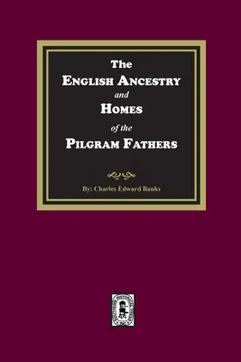 La ascendencia inglesa y los hogares de los Padres Peregrinos - The English Ancestry and Homes of the Pilgrim Fathers