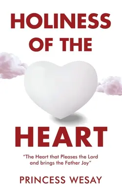 La Santidad del Corazón: El corazón que agrada al Señor y alegra al Padre - Holiness Of The Heart: The Heart that Pleases the Lord and brings the Father Joy