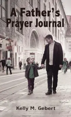 Diario de oración del padre: Cómo guiar el viaje espiritual de sus hijos - A Father's Prayer Journal: Leading Your Child's Spiritual Journey