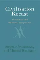 Civilización refundida: Perspectivas teóricas e históricas - Civilisation Recast: Theoretical and Historical Perspectives