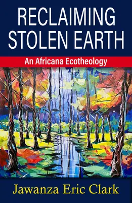 Recuperar la tierra robada: Una ecoteología africana - Reclaiming Stolen Earth: An Africana Ecotheology