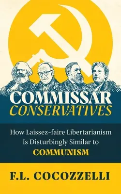 Comisarios conservadores: En qué se parece el liberalismo del laissez-faire al comunismo - Commissar Conservatives: How Laissez-faire Libertarianism Is Disturbingly Similar to Communism