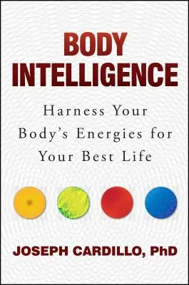 Inteligencia Corporal: Aprovecha las energías de tu cuerpo para vivir mejor - Body Intelligence: Harness Your Body's Energies for Your Best Life